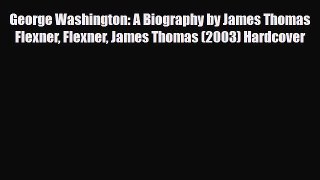 [PDF Download] George Washington: A Biography by James Thomas Flexner Flexner James Thomas