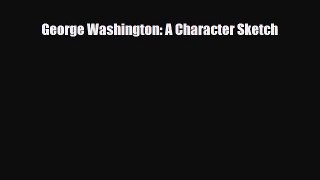 [PDF Download] George Washington: A Character Sketch [Download] Full Ebook