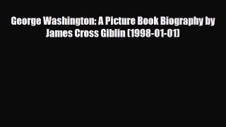 [PDF Download] George Washington: A Picture Book Biography by James Cross Giblin (1998-01-01)
