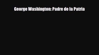 [PDF Download] George Washington: Padre de la Patria [Download] Online