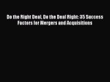 [PDF Download] Do the Right Deal Do the Deal Right: 35 Success Factors for Mergers and Acquisitions