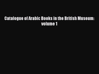 [PDF Télécharger] Catalogue of Arabic Books in the British Museum: volume 1 [Télécharger] Complet