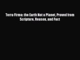 (PDF Download) Terra Firma: the Earth Not a Planet Proved from Scripture Reason and Fact PDF