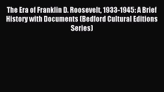 (PDF Download) The Era of Franklin D. Roosevelt 1933-1945: A Brief History with Documents (Bedford