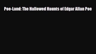 [PDF Download] Poe-Land: The Hallowed Haunts of Edgar Allan Poe [Download] Online