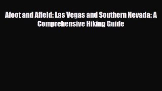 [PDF Download] Afoot and Afield: Las Vegas and Southern Nevada: A Comprehensive Hiking Guide
