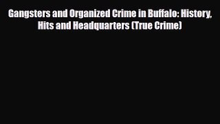 [PDF Download] Gangsters and Organized Crime in Buffalo: History Hits and Headquarters (True