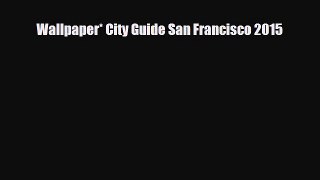 [PDF Download] Wallpaper* City Guide San Francisco 2015 [PDF] Online