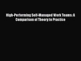 PDF Download High-Performing Self-Managed Work Teams: A Comparison of Theory to Practice Read