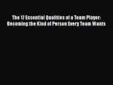 PDF Download The 17 Essential Qualities of a Team Player: Becoming the Kind of Person Every