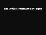 [PDF Download] Vans Atwood Hi Brown Leather 6 M US Big Kid [PDF] Full Ebook