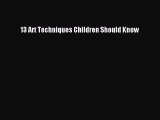 [PDF Télécharger] 13 Art Techniques Children Should Know [Télécharger] Complet Ebook