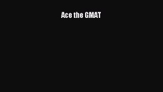 [PDF Download] Ace the GMAT [Download] Full Ebook