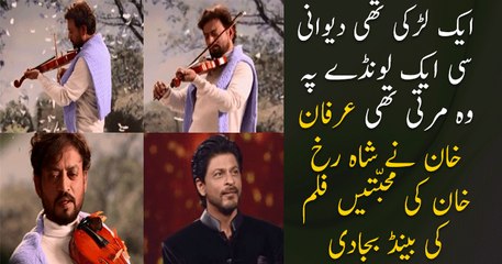 Irfan Khan Poorly Producing Enjoyment with Shahrukh Khan