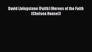[PDF Download] David Livingstone (Faith) (Heroes of the Faith (Chelsea House))  Free Books