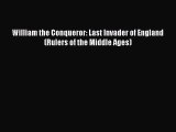 [PDF Download] William the Conqueror: Last Invader of England (Rulers of the Middle Ages) Read