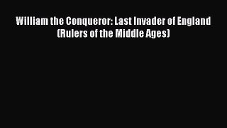 [PDF Download] William the Conqueror: Last Invader of England (Rulers of the Middle Ages) Read