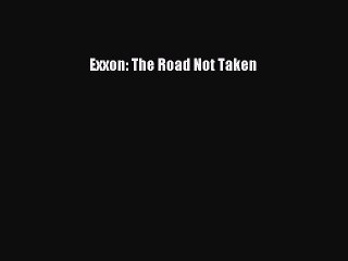 [PDF Download] Exxon: The Road Not Taken Free Download Book