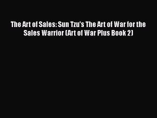 PDF Download The Art of Sales: Sun Tzu's The Art of War for the Sales Warrior (Art of War Plus