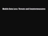 [PDF Download] Mobile Data Loss: Threats and Countermeasures  Free Books