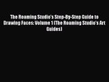 [PDF Download] The Roaming Studio's Step-By-Step Guide to Drawing Faces: Volume 1 (The Roaming