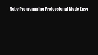 [PDF Download] Ruby Programming Professional Made Easy [PDF] Online