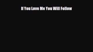 [PDF Download] If You Love Me You Will Follow [PDF] Full Ebook