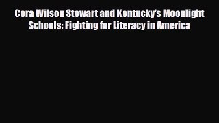[PDF Download] Cora Wilson Stewart and Kentucky's Moonlight Schools: Fighting for Literacy