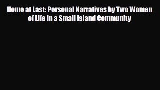 [PDF Download] Home at Last: Personal Narratives by Two Women of Life in a Small Island Community
