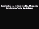 [PDF Download] Recollections of a Southern Daughter: A Memoir by Cornelia Jones Pond of Liberty
