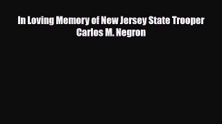 [PDF Download] In Loving Memory of New Jersey State Trooper Carlos M. Negron [PDF] Full Ebook