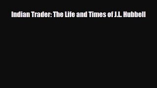 [PDF Download] Indian Trader: The Life and Times of J.L. Hubbell [Download] Full Ebook