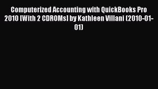 (PDF Download) Computerized Accounting with QuickBooks Pro 2010 [With 2 CDROMs] by Kathleen