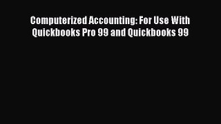 (PDF Download) Computerized Accounting: For Use With Quickbooks Pro 99 and Quickbooks 99 Read