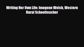 [PDF Download] Writing Her Own Life: Imogene Welch Western Rural Schoolteacher [Read] Online