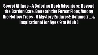 [PDF Download] Secret Village - A Coloring Book Adventure: Beyond the Garden Gate Beneath the