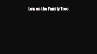 [PDF Download] Low on the Family Tree [Download] Online