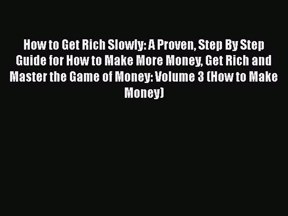[PDF Download] How to Get Rich Slowly: A Proven Step By Step Guide for How to Make More Money
