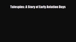 [PDF Download] Talespins: A Story of Early Aviation Days [PDF] Online