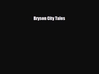 [PDF Download] Bryson City Tales [Read] Online