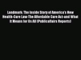 (PDF Download) Landmark: The Inside Story of America's New Health-Care Law-The Affordable Care