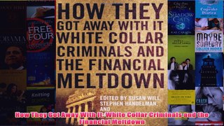 Download PDF  How They Got Away With It White Collar Criminals and the Financial Meltdown FULL FREE