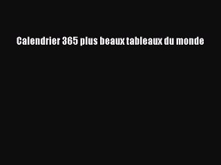 [PDF Télécharger] Calendrier 365 plus beaux tableaux du monde [Télécharger] en ligne