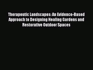 (PDF Download) Therapeutic Landscapes: An Evidence-Based Approach to Designing Healing Gardens