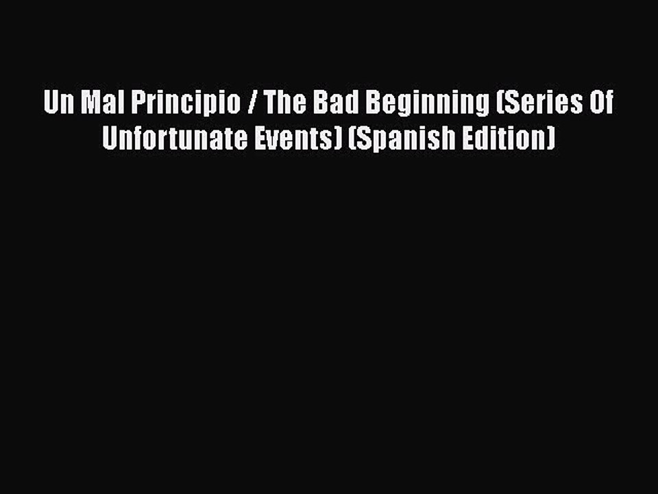 [PDF Download] Un Mal Principio / The Bad Beginning (Series Of Unfortunate Events) (Spanish