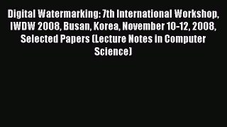 (PDF Download) Digital Watermarking: 7th International Workshop IWDW 2008 Busan Korea November