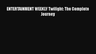[PDF Download] ENTERTAINMENT WEEKLY Twilight: The Complete Journey [Download] Full Ebook