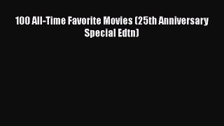 [PDF Download] 100 All-Time Favorite Movies (25th Anniversary Special Edtn) [PDF] Full Ebook