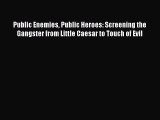 [PDF Download] Public Enemies Public Heroes: Screening the Gangster from Little Caesar to Touch