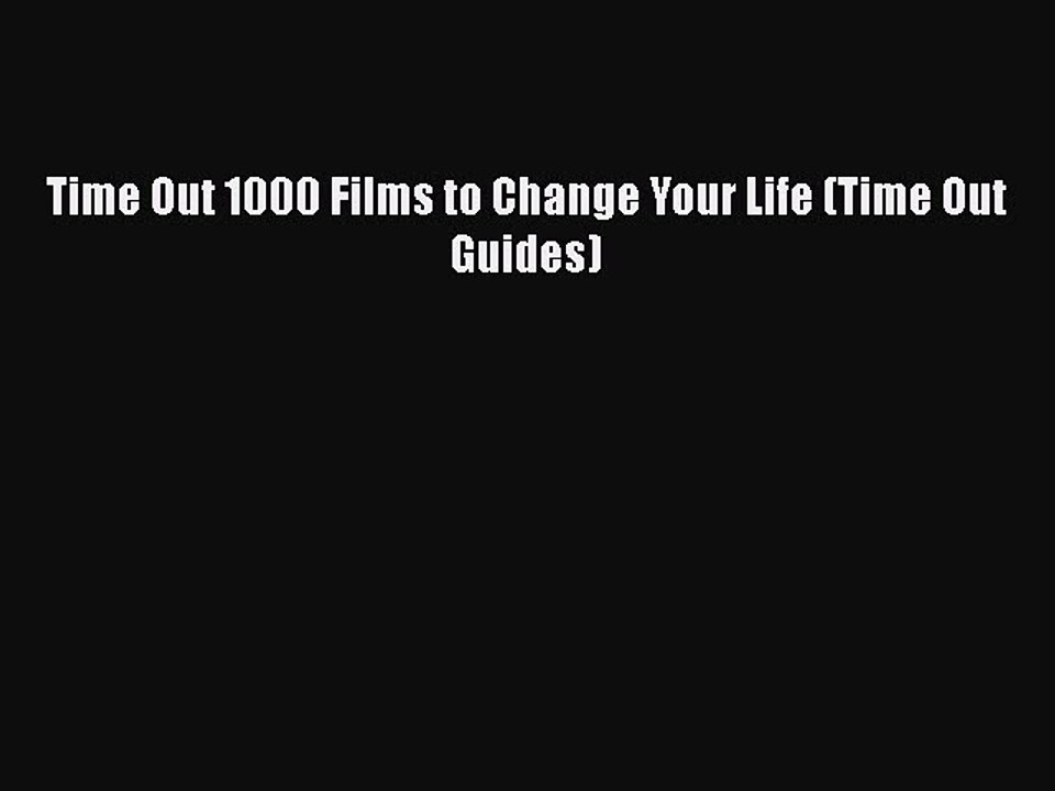 [PDF Download] Time Out 1000 Films to Change Your Life (Time Out Guides) [Download] Online